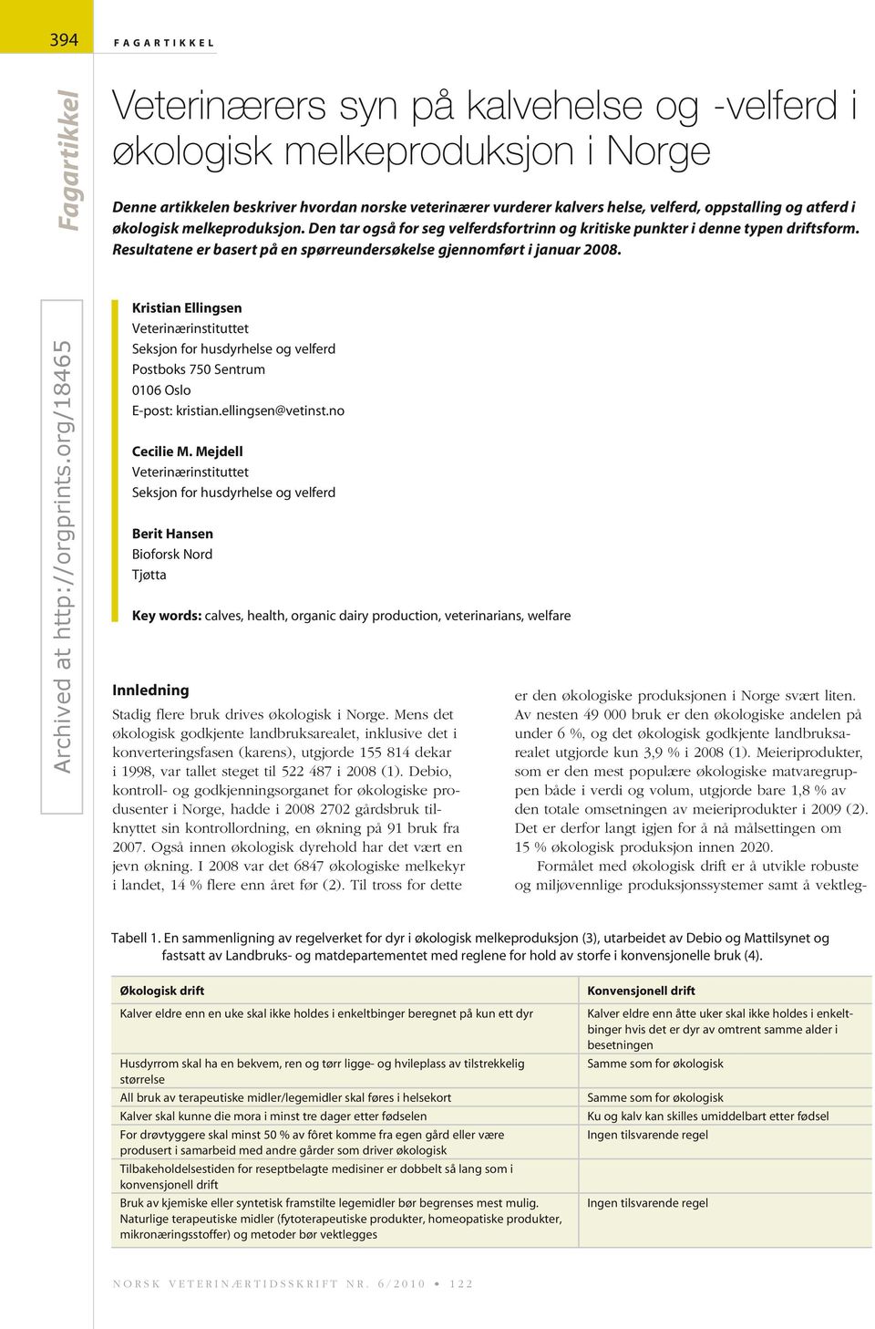 Resultatene er basert på en spørreundersøkelse gjennomført i januar 2008. Kristian Ellingsen Veterinærinstituttet Seksjon for husdyrhelse og velferd Postboks 750 Sentrum 0106 Oslo E-post: kristian.