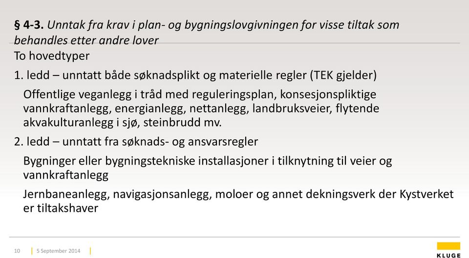 energianlegg, nettanlegg, landbruksveier, flytende akvakulturanlegg i sjø, steinbrudd mv. 2.