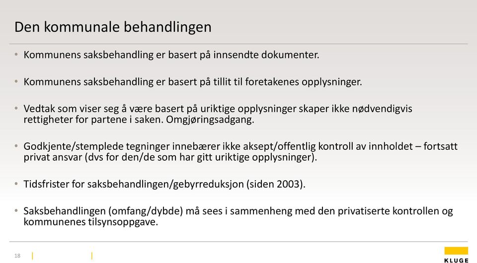 Vedtak som viser seg å være basert på uriktige opplysninger skaper ikke nødvendigvis rettigheter for partene i saken. Omgjøringsadgang.