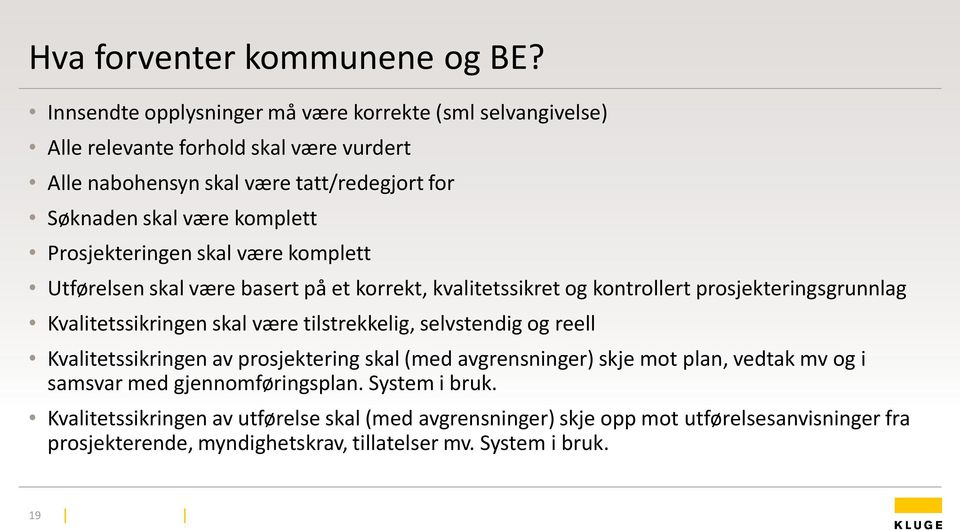 Prosjekteringen skal være komplett Utførelsen skal være basert på et korrekt, kvalitetssikret og kontrollert prosjekteringsgrunnlag Kvalitetssikringen skal være tilstrekkelig,