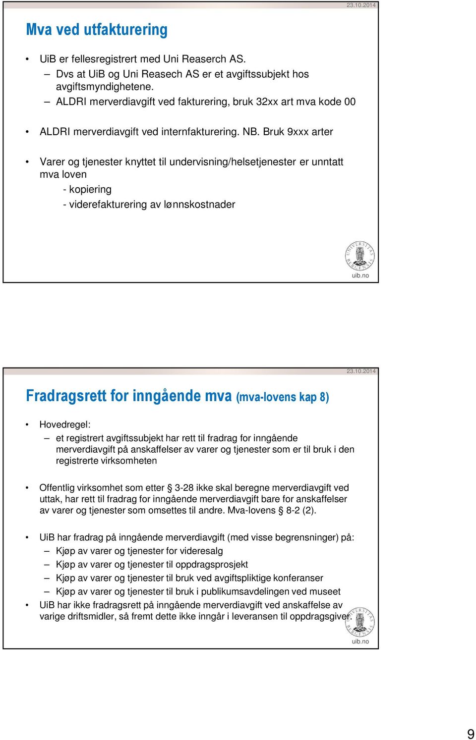 Bruk 9xxx arter Varer og tjenester knyttet til undervisning/helsetjenester er unntatt mva loven - kopiering - viderefakturering av lønnskostnader Fradragsrett for inngående mva (mva-lovens kap 8)