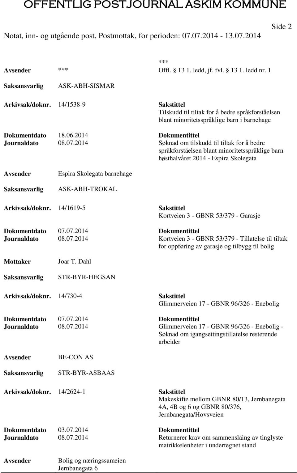 2014 Søknad om tilskudd til tiltak for å bedre språkforståelsen blant minoritetsspråklige barn høsthalvåret 2014 - Espira Skolegata Espira Skolegata barnehage ASK-ABH-TROKAL Arkivsak/doknr.