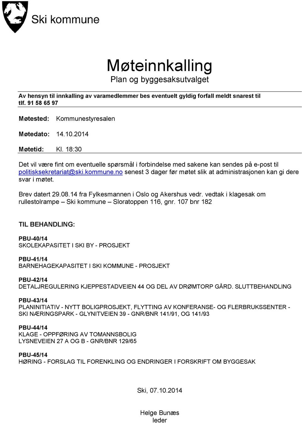 no senest 3 dager før møtet slik at administrasjonen kan gi dere svar i møtet. Brev datert 29.08.14 fra Fylkesmannen i Oslo og Akershus vedr.