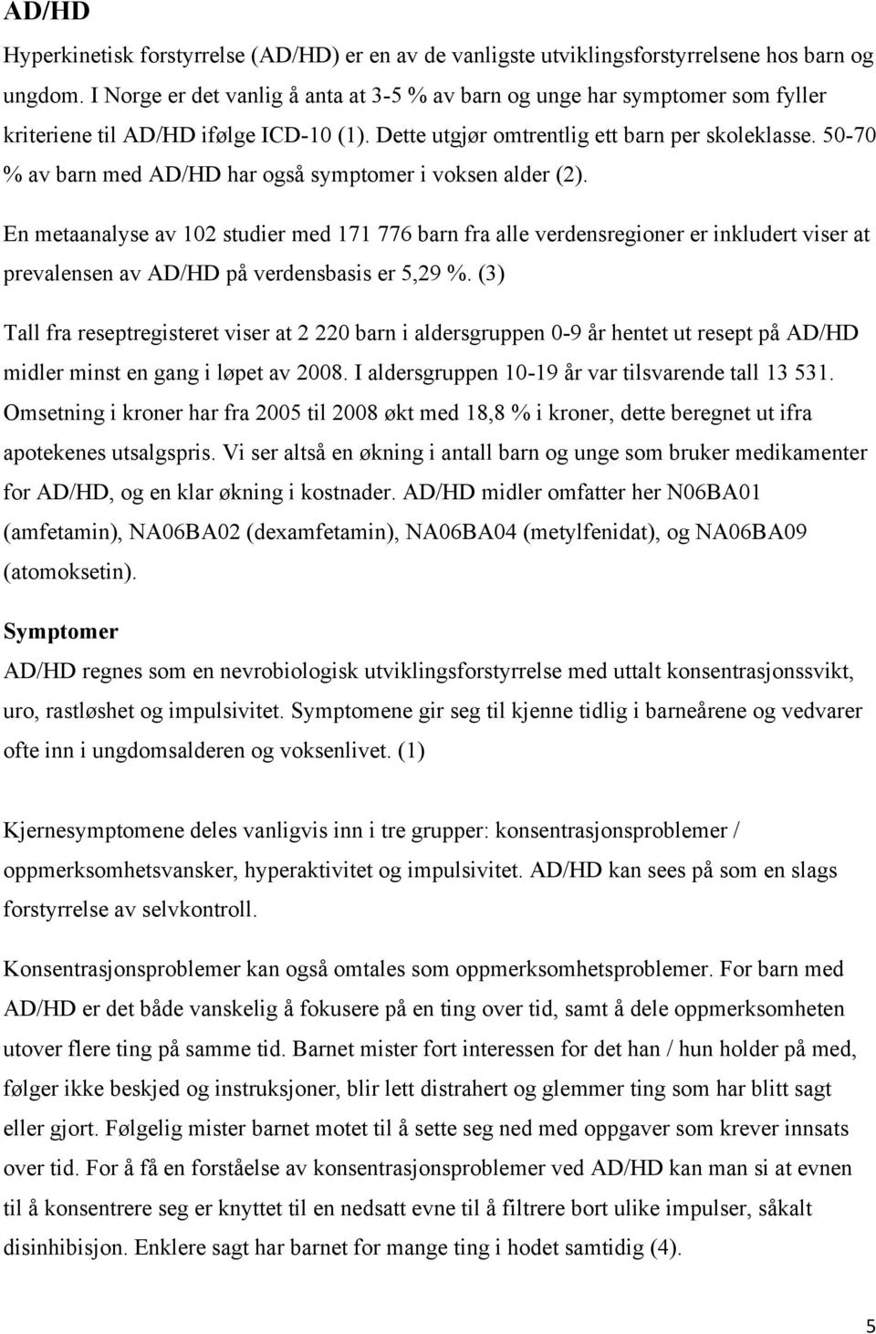 50-70 % av barn med AD/HD har også symptomer i voksen alder (2).