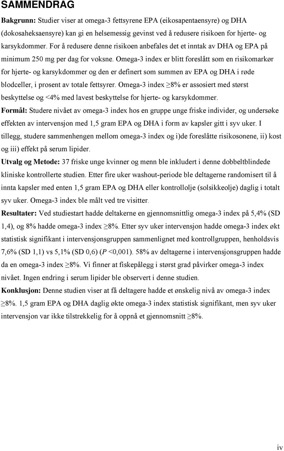 Omega-3 index er blitt foreslått som en risikomarkør for hjerte- og karsykdommer og den er definert som summen av EPA og DHA i røde blodceller, i prosent av totale fettsyrer.