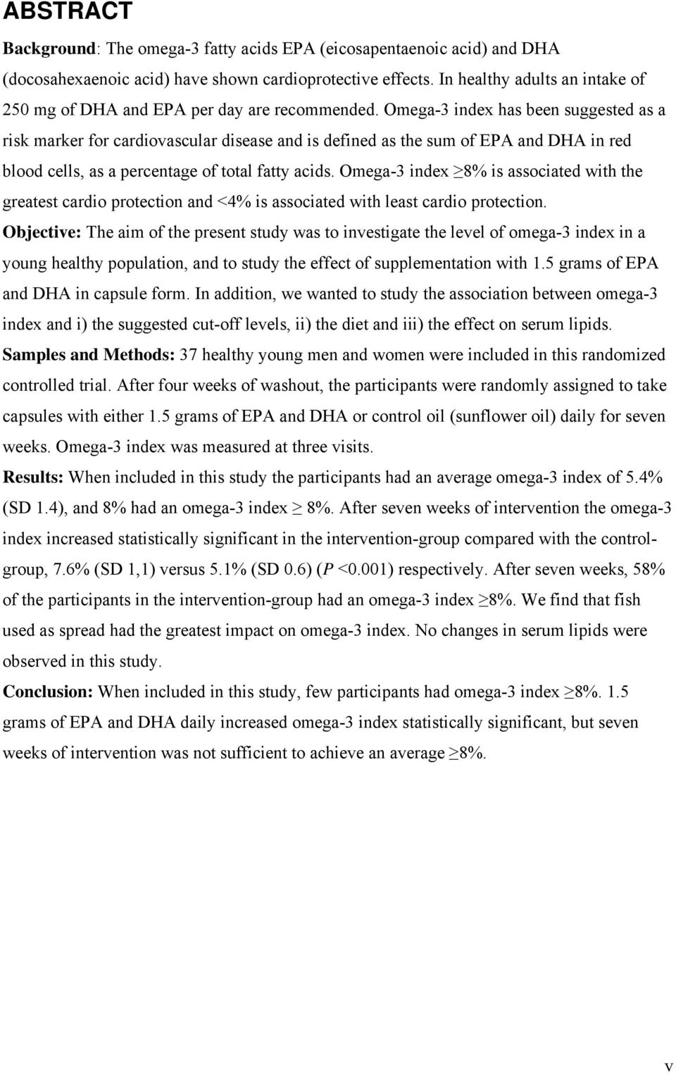 Omega-3 index has been suggested as a risk marker for cardiovascular disease and is defined as the sum of EPA and DHA in red blood cells, as a percentage of total fatty acids.