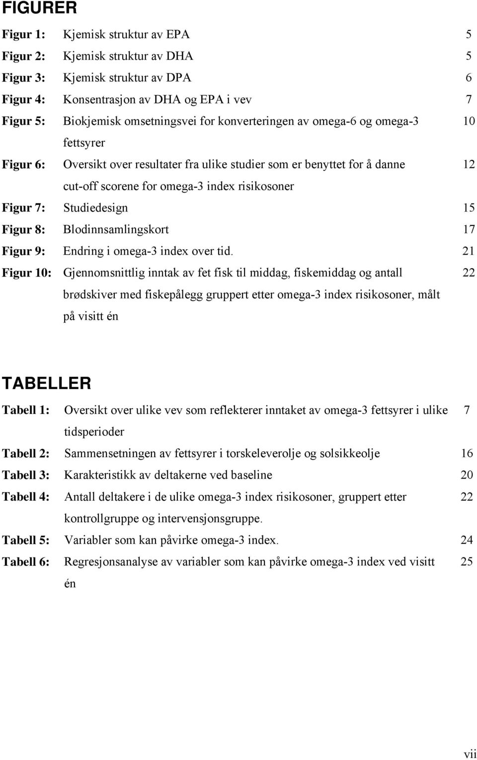 Studiedesign 15 Figur 8: Blodinnsamlingskort 17 Figur 9: Endring i omega-3 index over tid.