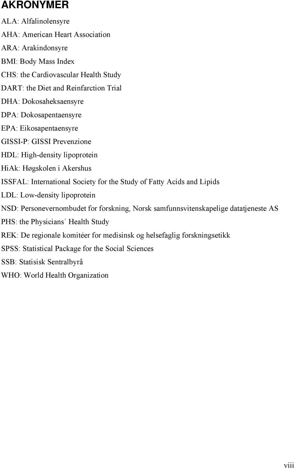 the Study of Fatty Acids and Lipids LDL: Low-density lipoprotein NSD: Personevernombudet for forskning, Norsk samfunnsvitenskapelige datatjeneste AS PHS: the Physicians Health Study