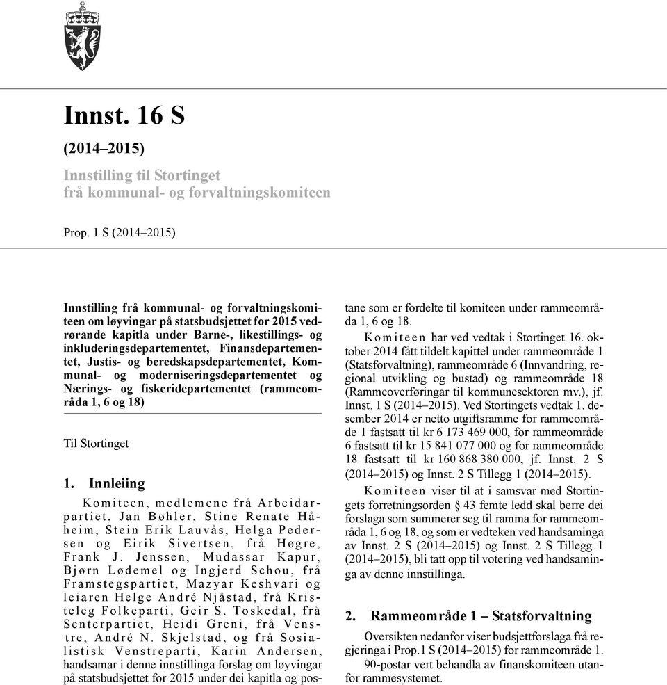 Finansdepartementet, Justis- og beredskapsdepartementet, Kommunal- og moderniseringsdepartementet og Nærings- og fiskeridepartementet (rammeområda 1, 6 og 18) Til Stortinget 1.