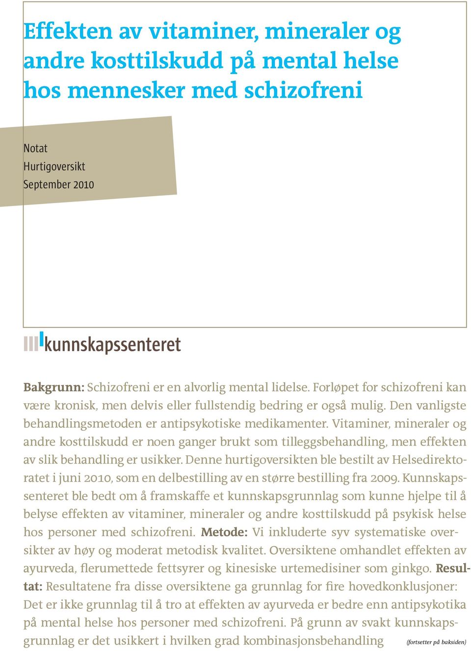 Vitaminer, mineraler og andre kosttilskudd er noen ganger brukt som tilleggsbehandling, men effekten av slik behandling er usikker.