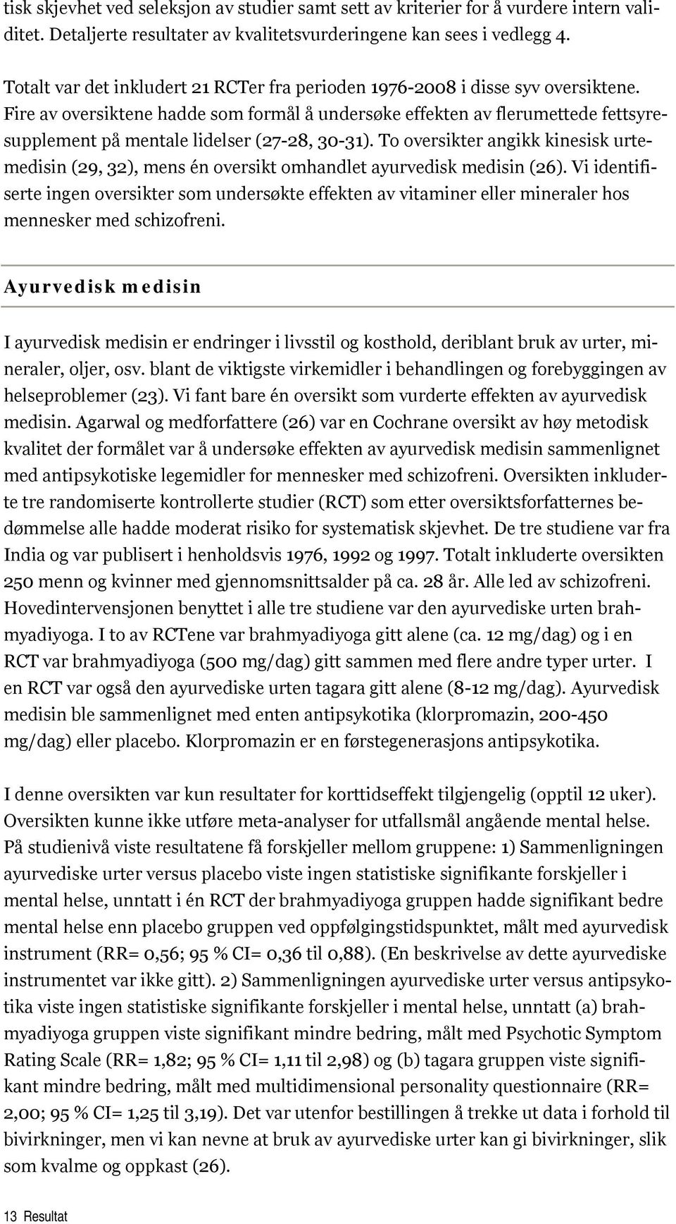 Fire av oversiktene hadde som formål å undersøke effekten av flerumettede fettsyresupplement på mentale lidelser (27-28, 30-31).