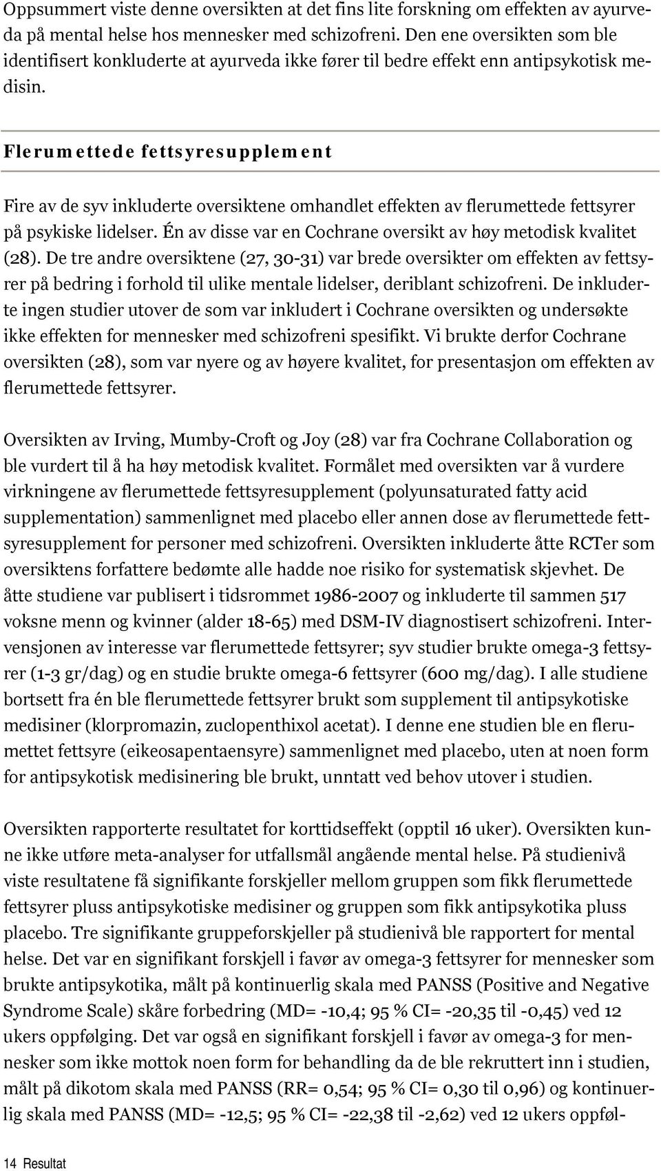 Flerumettede fettsyresupplement Fire av de syv inkluderte oversiktene omhandlet effekten av flerumettede fettsyrer på psykiske lidelser.