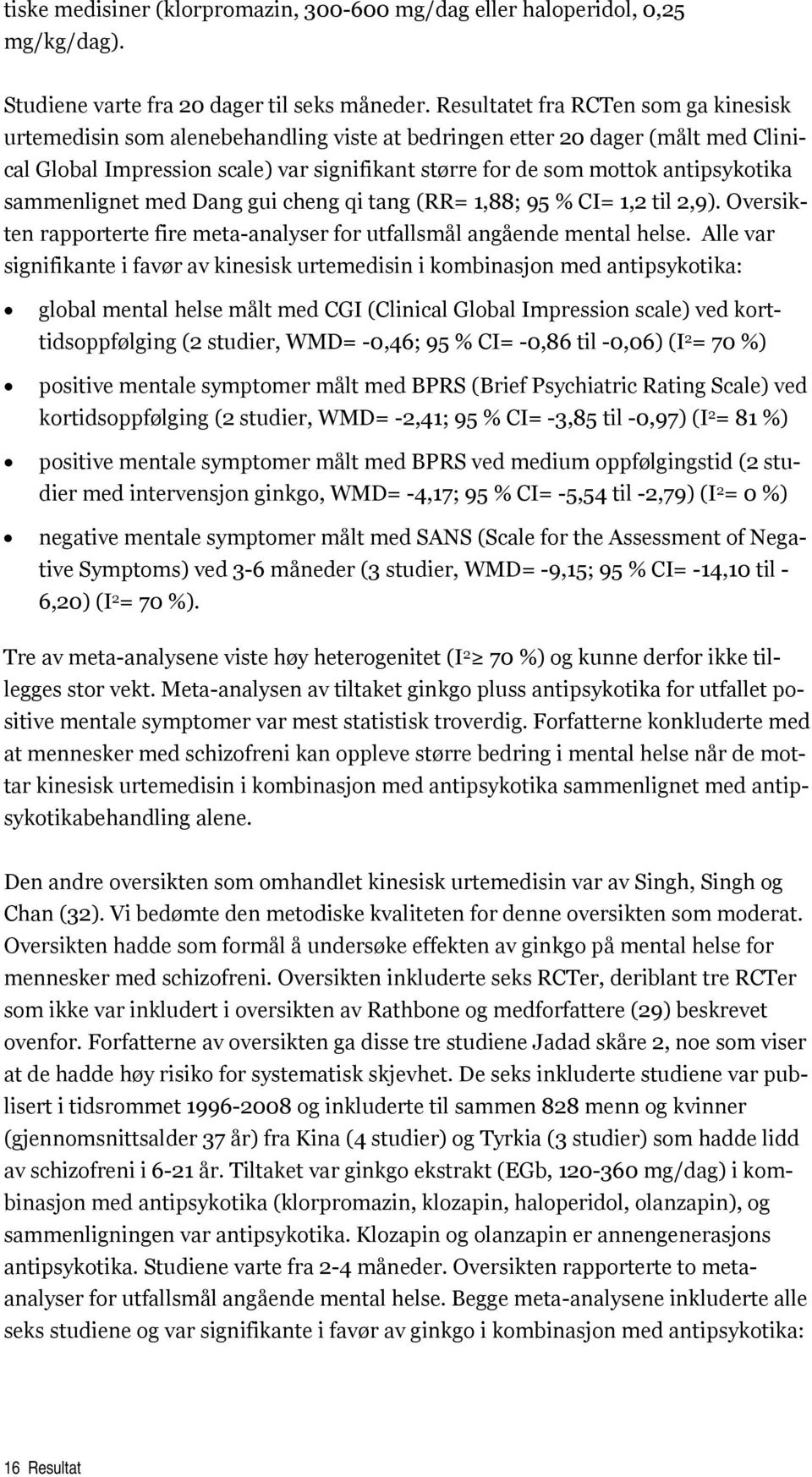 antipsykotika sammenlignet med Dang gui cheng qi tang (RR= 1,88; 95 % CI= 1,2 til 2,9). Oversikten rapporterte fire meta-analyser for utfallsmål angående mental helse.