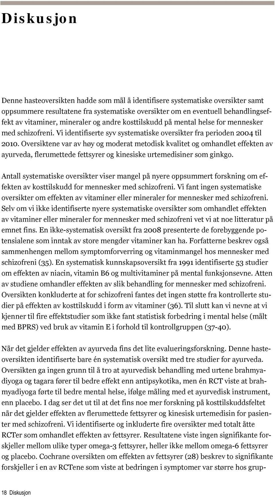 Oversiktene var av høy og moderat metodisk kvalitet og omhandlet effekten av ayurveda, flerumettede fettsyrer og kinesiske urtemedisiner som ginkgo.