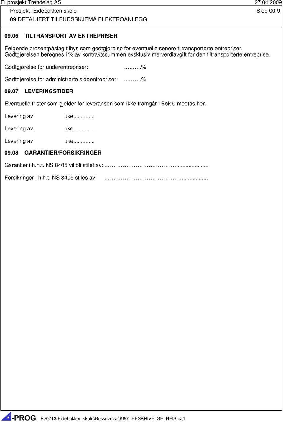 Godtgjørelsen beregnes i % av kontraktssummen eksklusiv merverdiavgift for den tiltransporterte entreprise.