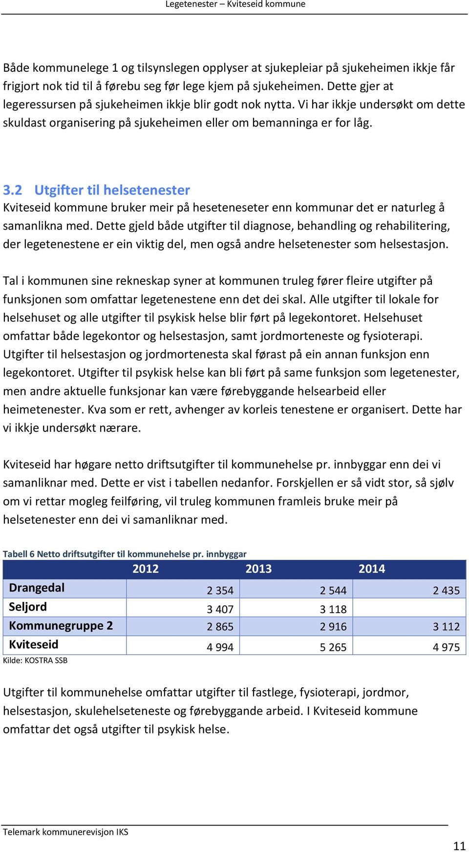 2 Utgifter til helsetenester Kviteseid kommune bruker meir på heseteneseter enn kommunar det er naturleg å samanlikna med.