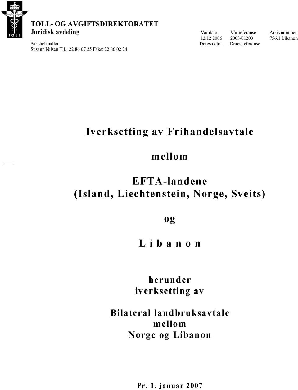 : 22 86 07 25 Faks: 22 86 02 24 Iverksetting av Frihandelsavtale mellom EFTA-landene (Island,