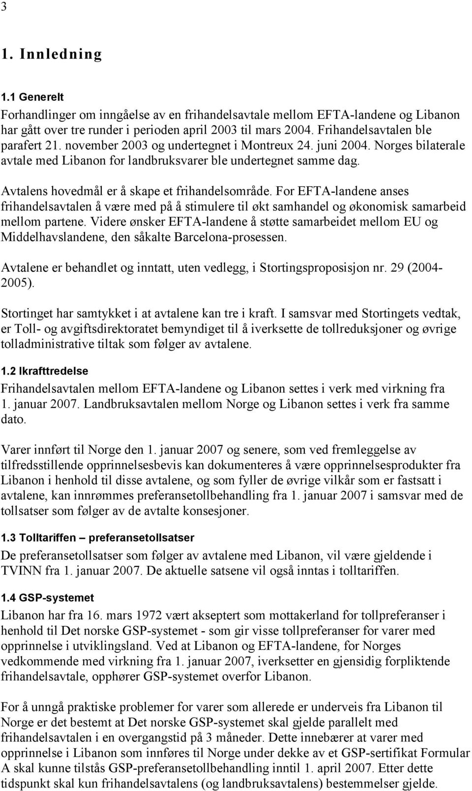 Avtalens hovedmål er å skape et frihandelsområde. For EFTA-landene anses frihandelsavtalen å være med på å stimulere til økt samhandel og økonomisk samarbeid mellom partene.