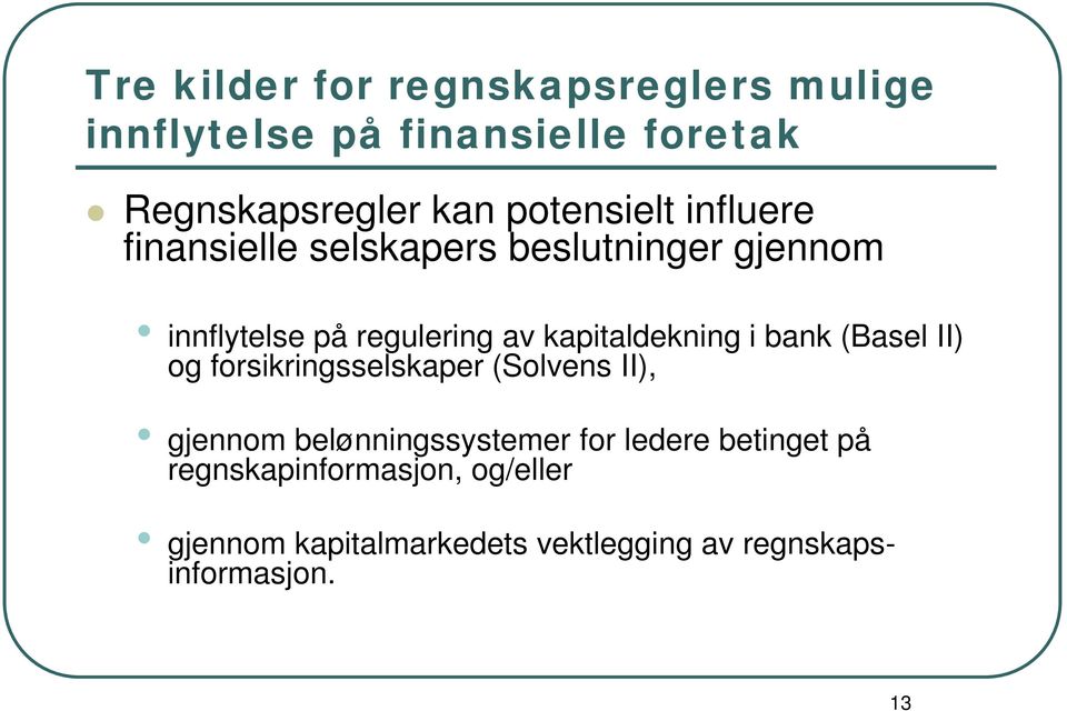 kapitaldekning i bank (Basel II) og forsikringsselskaper (Solvens II), gjennom belønningssystemer