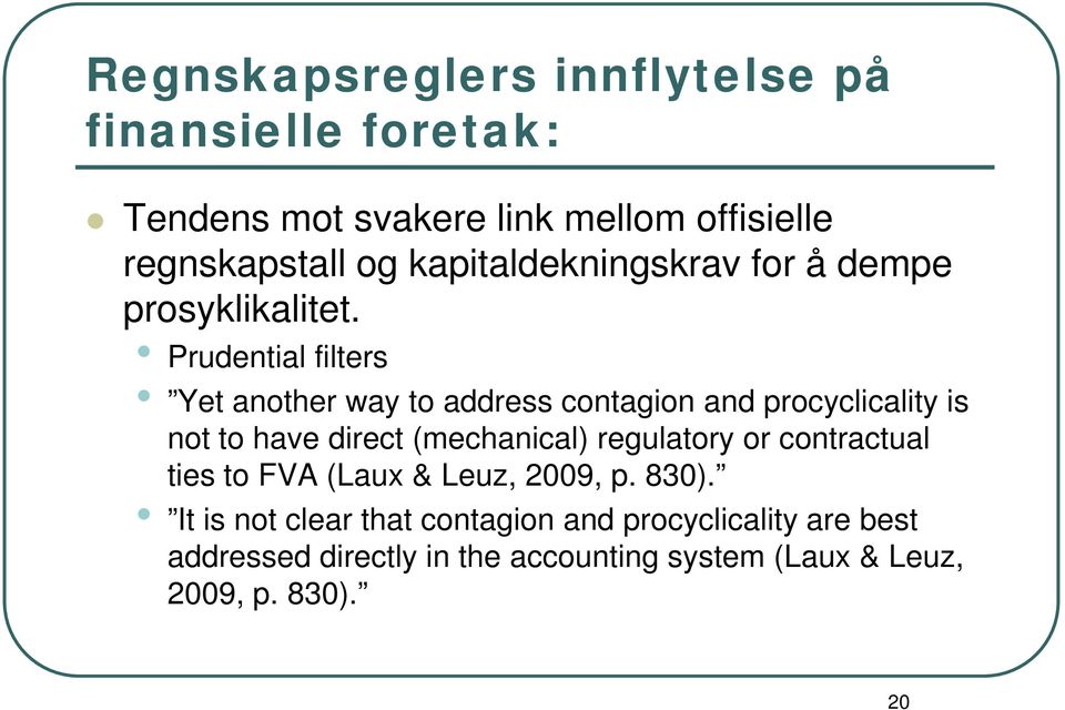 Prudential filters Yet another way to address contagion and procyclicality is not to have direct (mechanical)