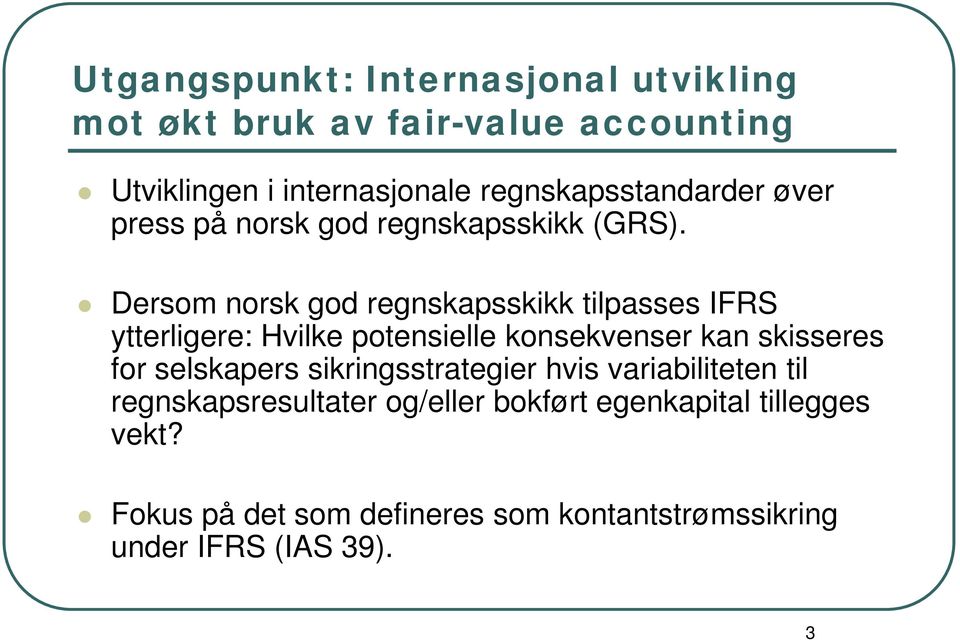 Dersom norsk god regnskapsskikk tilpasses IFRS ytterligere: Hvilke potensielle konsekvenser kan skisseres for