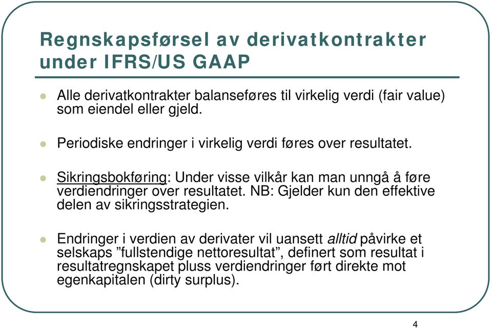 Sikringsbokføring: Under visse vilkår kan man unngå å føre verdiendringer over resultatet.