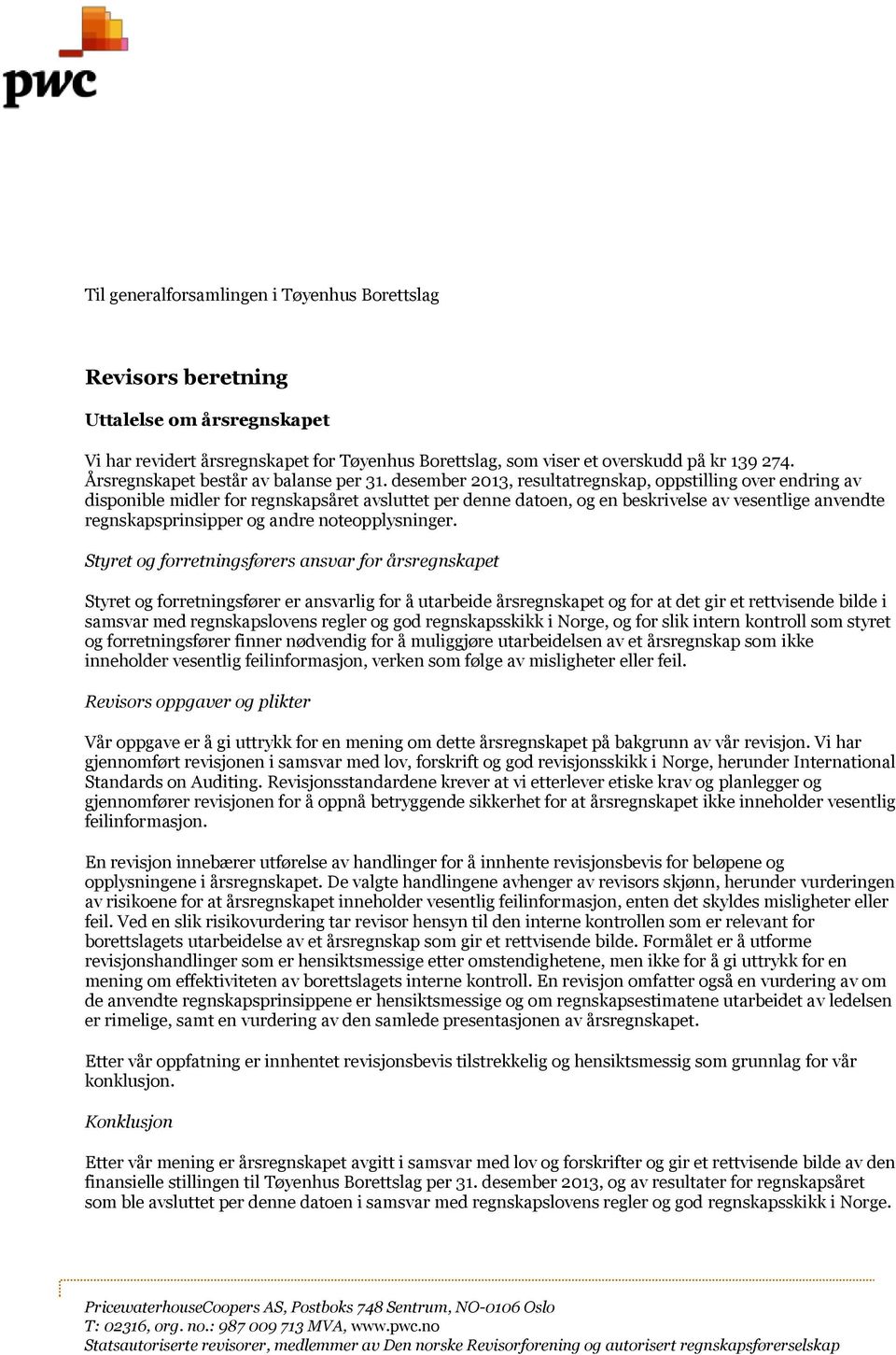 desember 2013, resultatregnskap, oppstilling over endring av disponible midler for regnskapsåret avsluttet per denne datoen, og en beskrivelse av vesentlige anvendte regnskapsprinsipper og andre