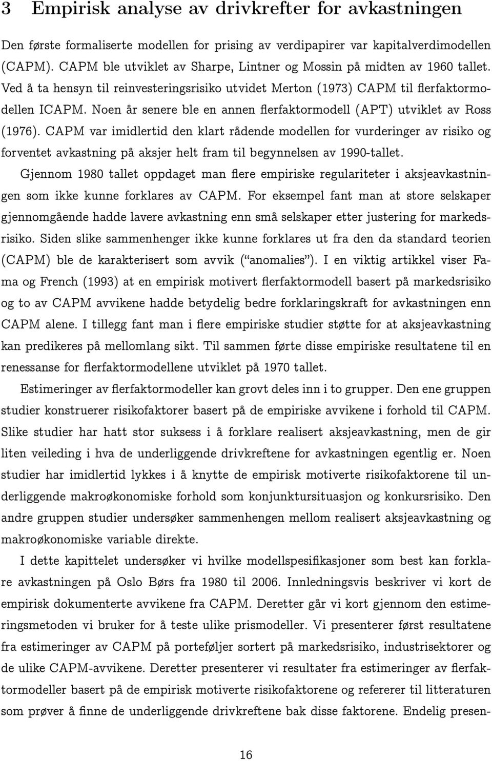 Noen år senere ble en annen flerfaktormodell (APT) utviklet av Ross (1976).