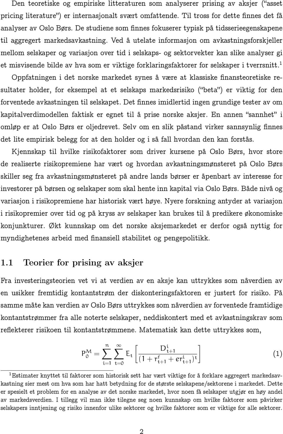 Ved å utelate informasjon om avkastningsforskjeller mellom selskaper og variasjon over tid i selskaps- og sektorvekter kan slike analyser gi et misvisende bilde av hva som er viktige