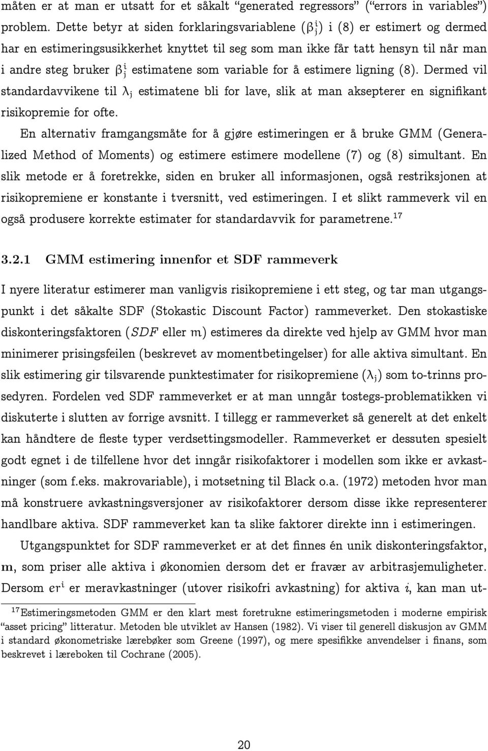 estimatene som variable for å estimere ligning (8). Dermed vil standardavvikene til λ j estimatene bli for lave, slik at man aksepterer en signifikant risikopremie for ofte.