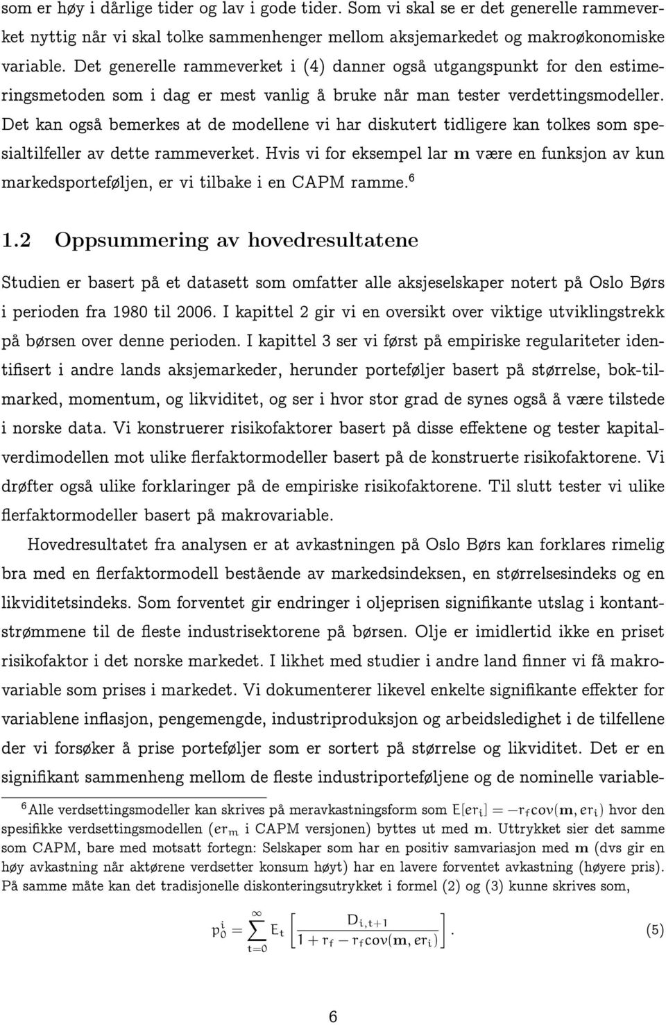 Det kan også bemerkes at de modellene vi har diskutert tidligere kan tolkes som spesialtilfeller av dette rammeverket.