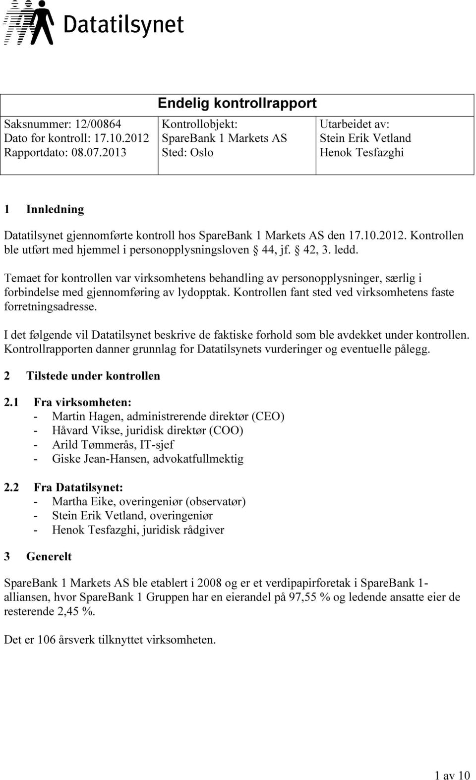 Markets AS den 17.10.2012. Kontrollen ble utført med hjemmel i personopplysningsloven 44, jf. 42, 3. ledd.