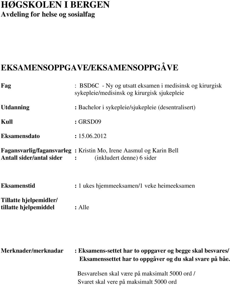 2012 Fagansvarlig/fagansvarleg : Kristin Mo, Irene Aasmul og Karin Bell Antall sider/antal sider : (inkludert denne) 6 sider Eksamenstid Tillatte hjelpemidler/ tillatte hjelpemiddel :