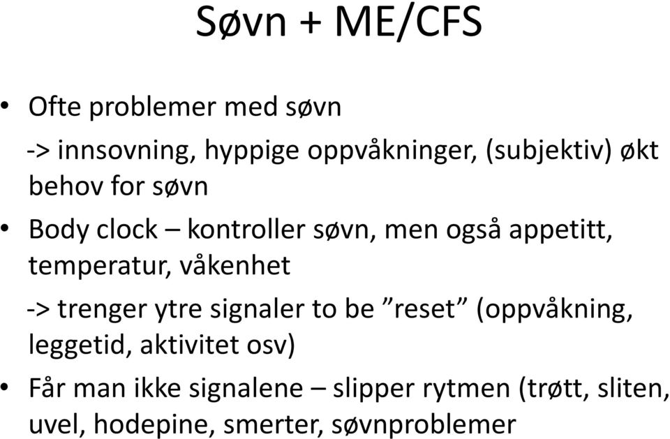 temperatur, våkenhet -> trenger ytre signaler to be reset (oppvåkning, leggetid,