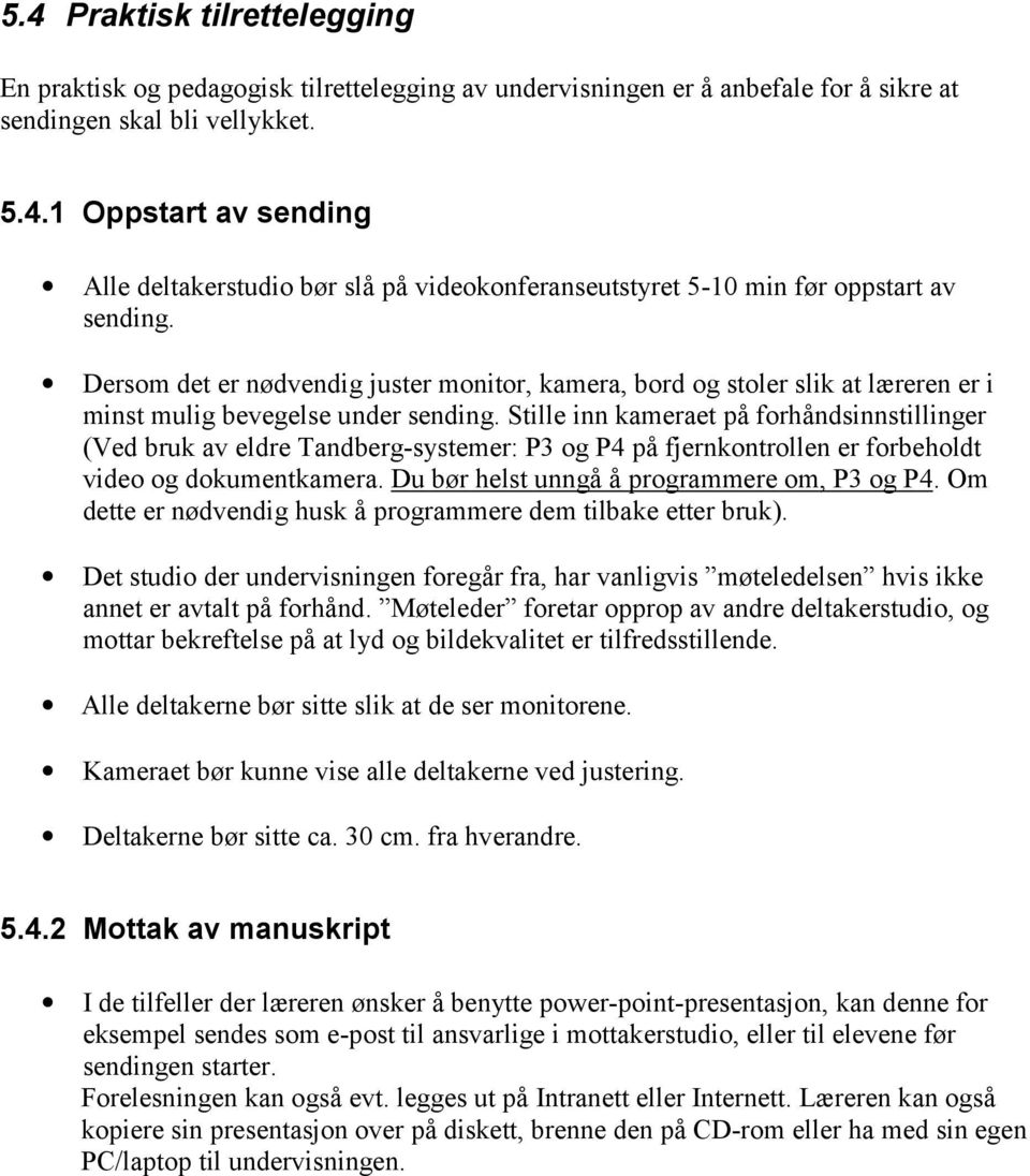 Stille inn kameraet på forhåndsinnstillinger (Ved bruk av eldre Tandberg-systemer: P3 og P4 på fjernkontrollen er forbeholdt video og dokumentkamera. Du bør helst unngå å programmere om, P3 og P4.