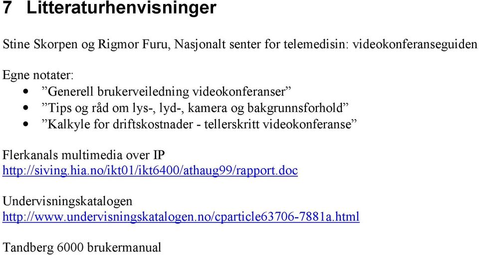driftskostnader - tellerskritt videokonferanse Flerkanals multimedia over IP http://siving.hia.