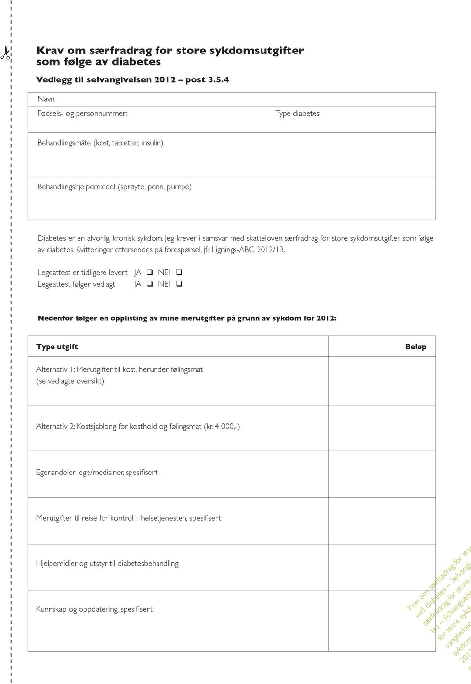 Jeg krever i samsvar med skatteloven særfradrag for store sykdomsutgifter som følge av diabetes. Kvitteringer ettersendes på forespørsel, jfr. Lignings-ABC 201213.