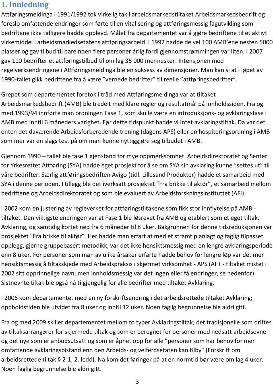 I 1992 hadde de vel 100 AMB ene nesten 5000 plasser og gav tilbud til bare noen flere personer årlig fordi gjennomstrømmingen var liten.