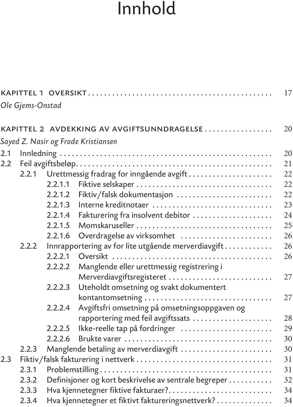 2.1.1 Fiktive selskaper.................................. 22 2.2.1.2 Fiktiv/falsk dokumentasjon........................ 22 2.2.1.3 Interne kreditnotaer.............................. 23 2.2.1.4 Fakturering fra insolvent debitor.