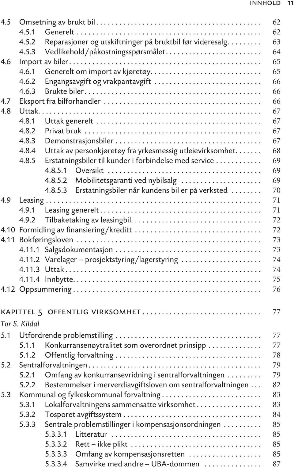 ........................... 66 4.6.3 Brukte biler.............................................. 66 4.7 Eksport fra bilforhandler......................................... 66 4.8 Uttak.......................................................... 67 4.