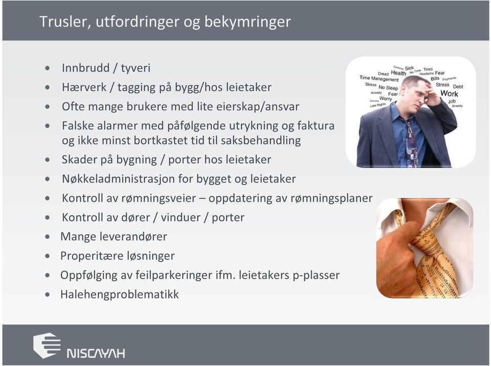 / porter hos leietaker Nøkkeladministrasjon for bygget og leietaker Kontroll av rømningsveier oppdatering av rømningsplaner Kontroll