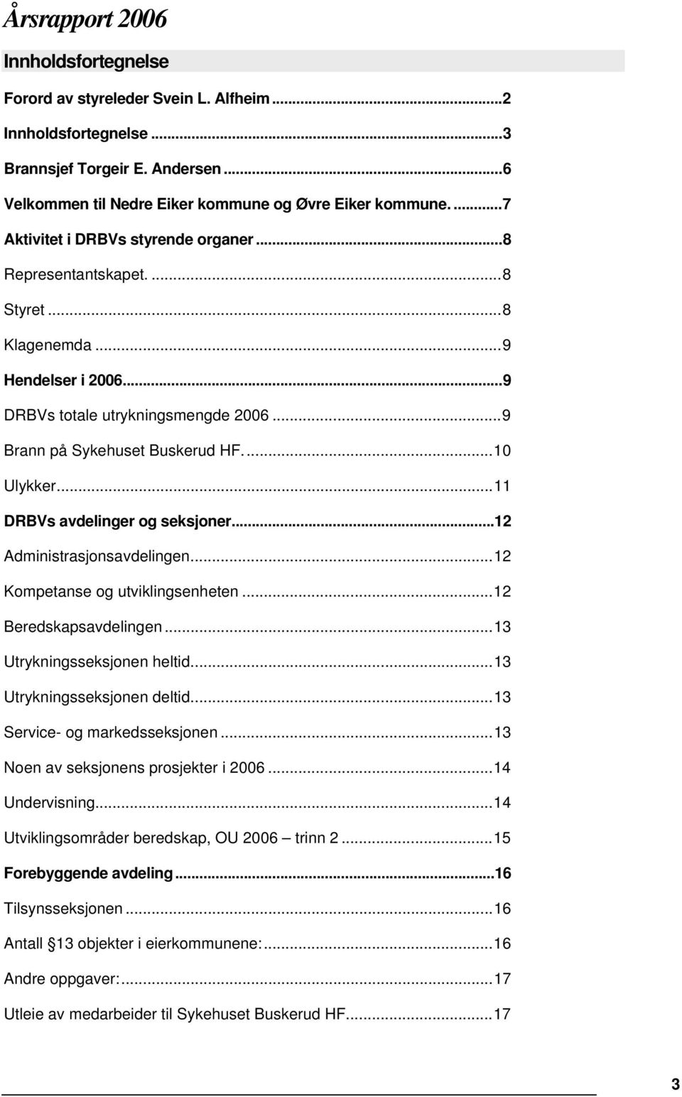 ..11 DRBVs avdelinger og seksjoner...12 Administrasjonsavdelingen...12 Kompetanse og utviklingsenheten...12 Beredskapsavdelingen...13 Utrykningsseksjonen heltid...13 Utrykningsseksjonen deltid.