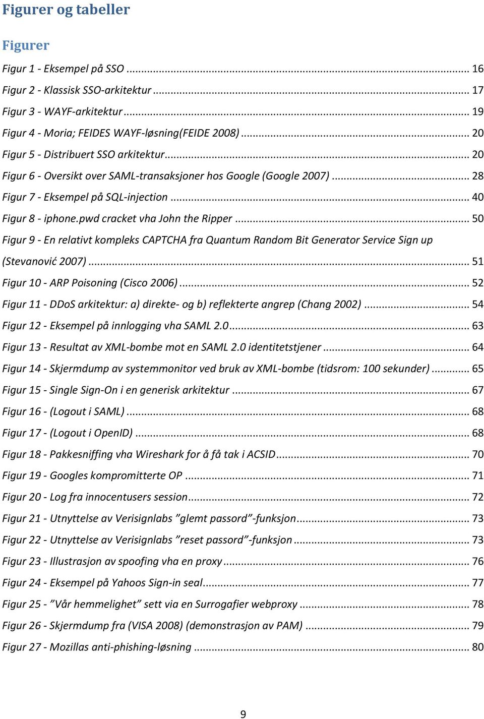 pwd cracket vha John the Ripper... 50 Figur 9 - En relativt kompleks CAPTCHA fra Quantum Random Bit Generator Service Sign up (Stevanović 2007)... 51 Figur 10 - ARP Poisoning (Cisco 2006).