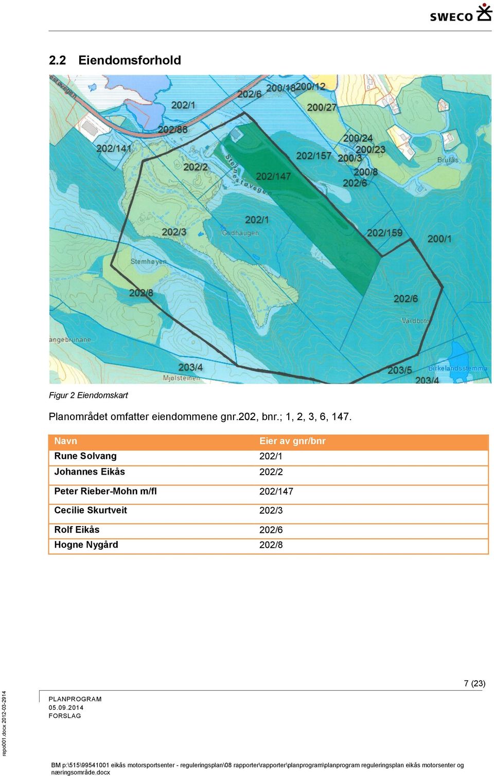 Navn Eier av gnr/bnr Rune Solvang 202/1 Johannes Eikås 202/2