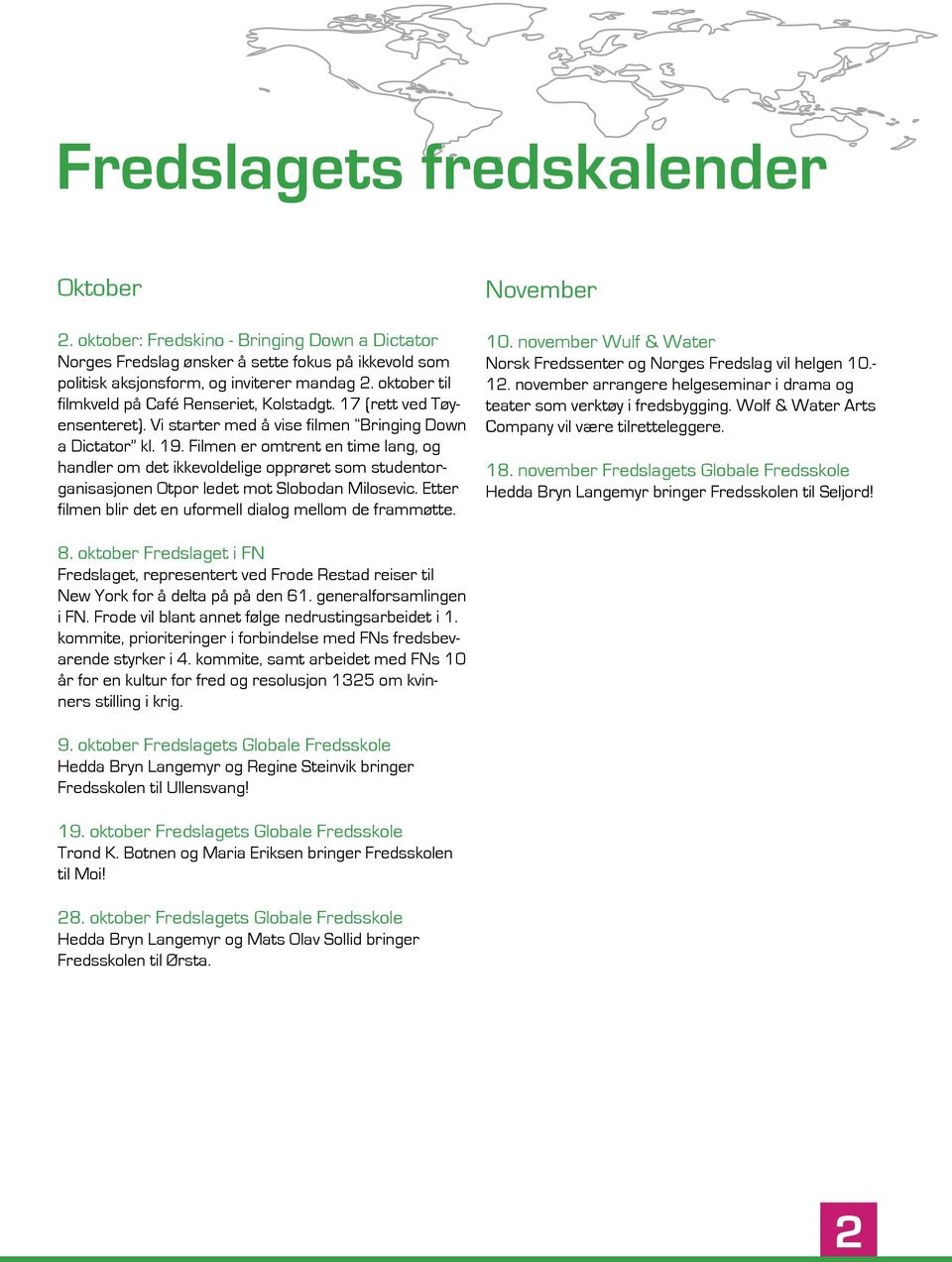 Filmen er omtrent en time lang, og handler om det ikkevoldelige opprøret som studentorganisasjonen Otpor ledet mot Slobodan Milosevic. Etter filmen blir det en uformell dialog mellom de frammøtte.