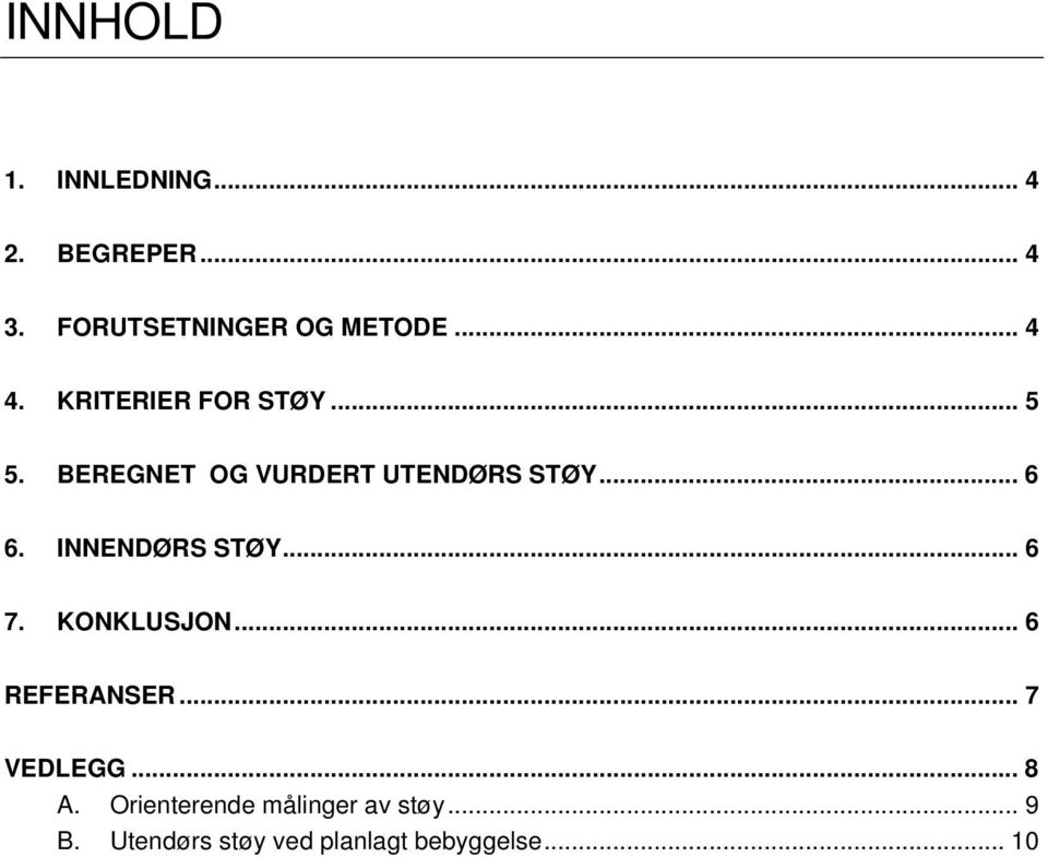 INNENDØRS STØY... 6 7. KONKLUSJON... 6 REFERANSER... 7 VEDLEGG... 8 A.