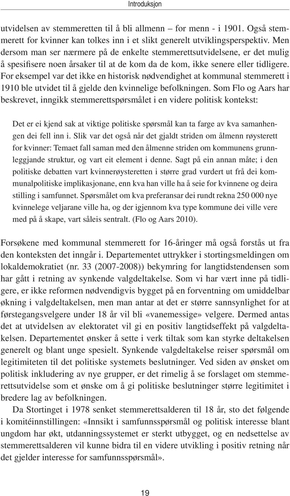 For eksempel var det ikke en historisk nødvendighet at kommunal stemmerett i 1910 ble utvidet til å gjelde den kvinnelige befolkningen.