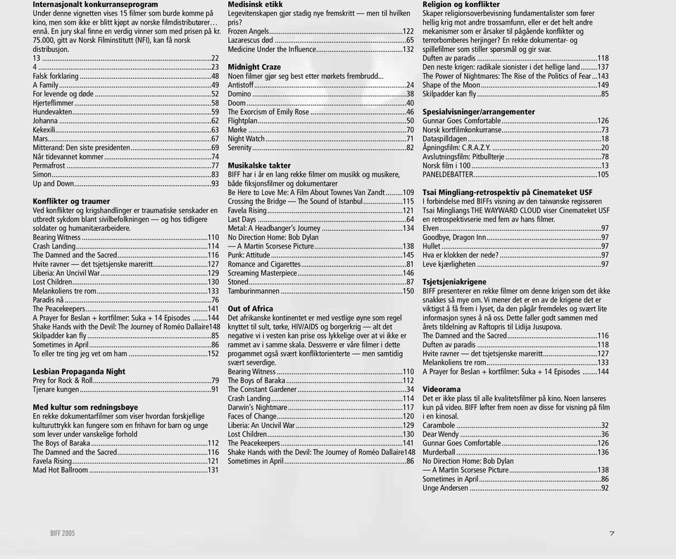 ..52 Hjerteflimmer...58 Hundevakten...59 Johanna...62 Kekexili...63 Mars...67 Mitterand: Den siste presidenten...69 Når tidevannet kommer...74 Permafrost...77 Simon...83 Up and Down.