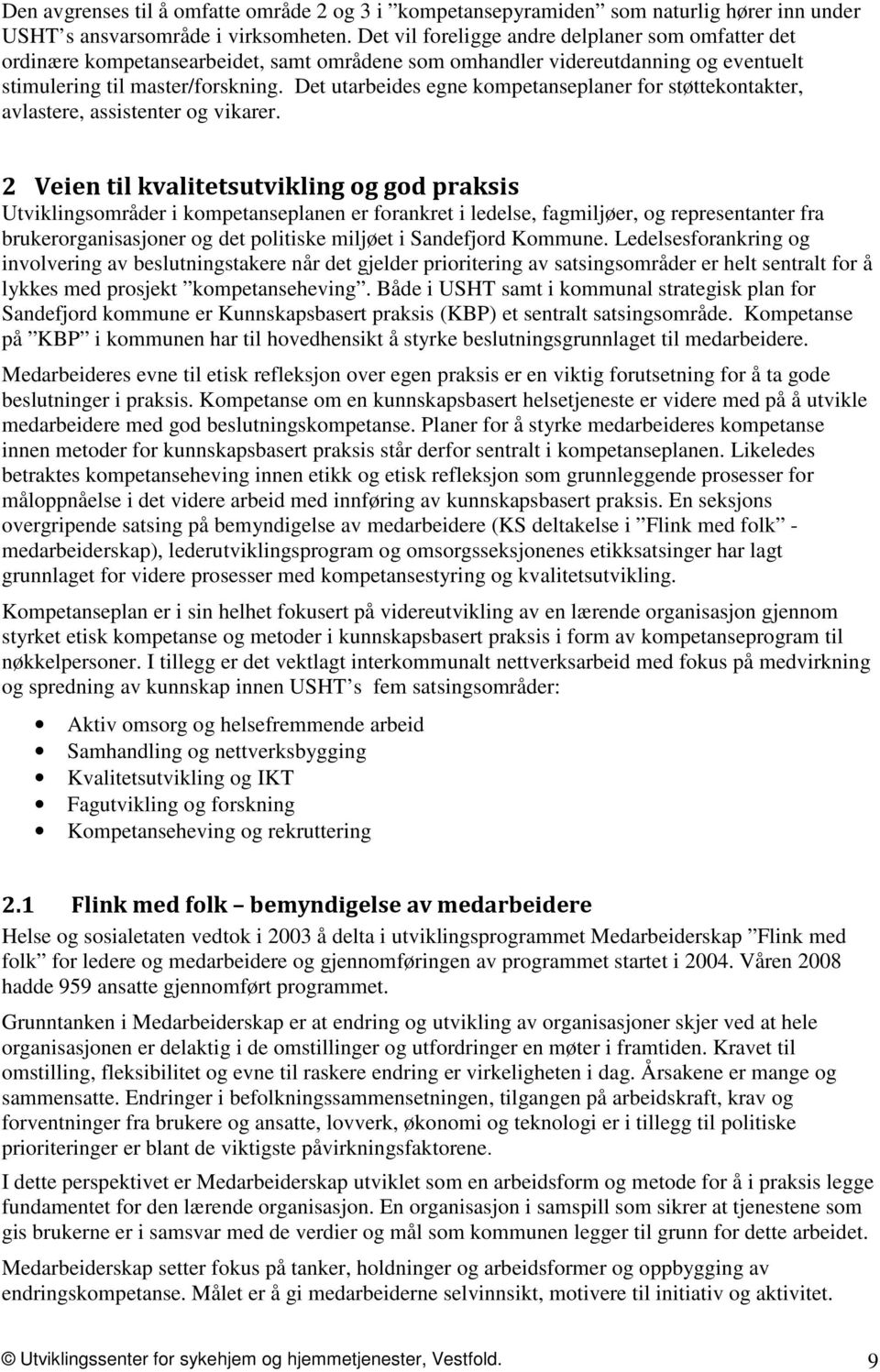 Det utarbeides egne kompetanseplaner for støttekontakter, avlastere, assistenter og vikarer.