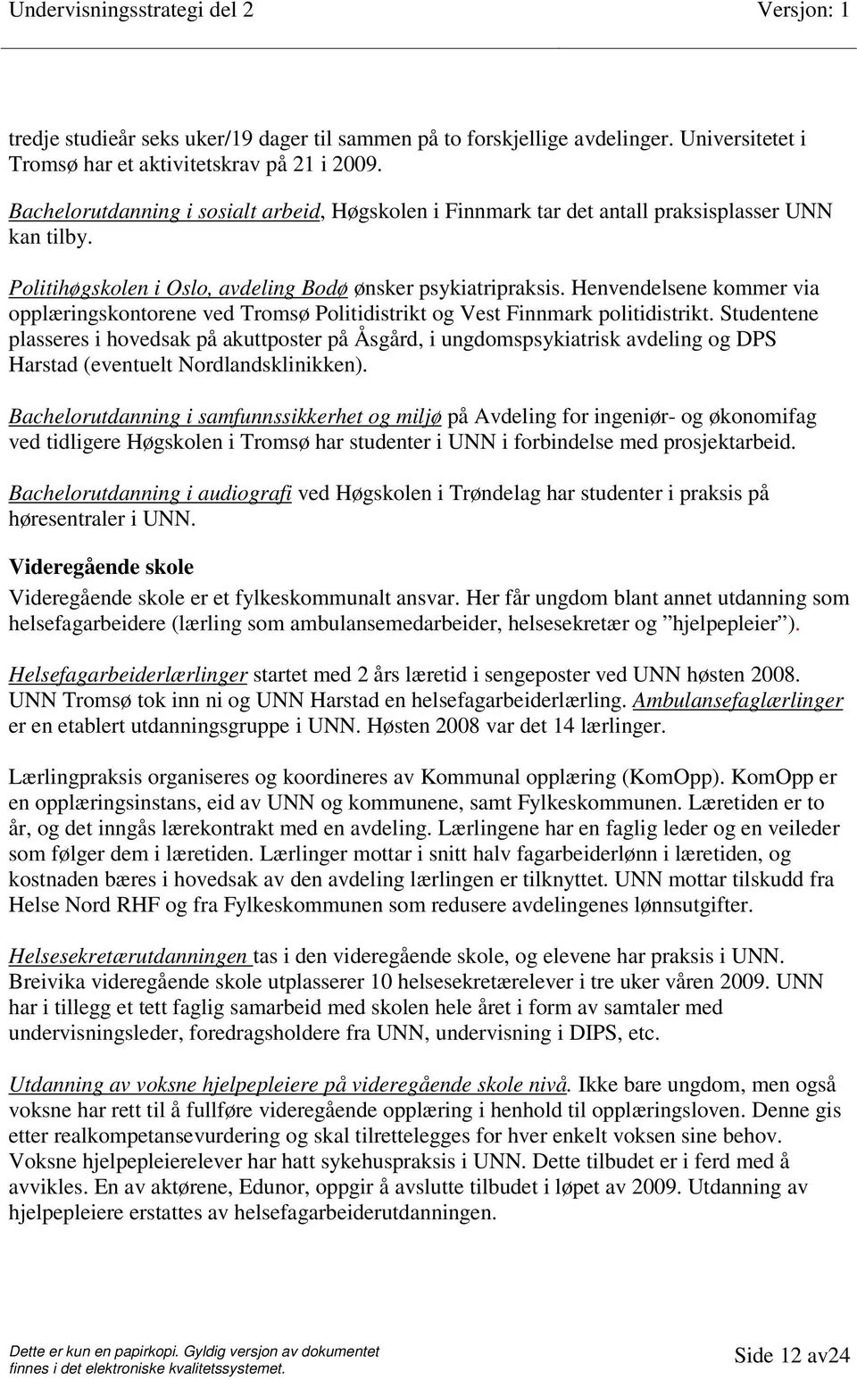 Henvendelsene kommer via opplæringskontorene ved Tromsø Politidistrikt og Vest Finnmark politidistrikt.